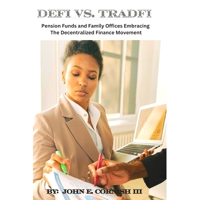 预订 DeFi vs TradFi: Pension Funds and Family Offices Embracing the Decentralized Finance Movement: 9798326843838