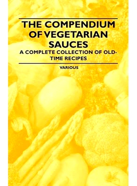 预订 The Compendium of Vegetarian Sauces - A Complete Collection of Old-Time Recipes: 9781447408345