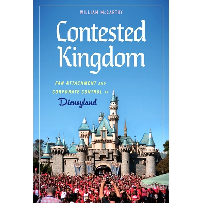 预订 Contested Kingdom: Fan Attachment and Corporate Control at Disneyland 争夺王国：迪士尼乐园的粉丝依恋与企业控制: 978
