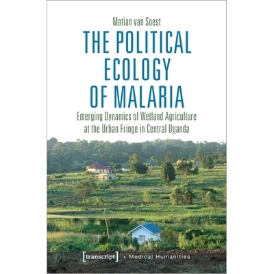 预订 The Political Ecology of Malaria: Emerging Dynamics of Wetland Agriculture at the Urban Fringe in Central Uganda: 9