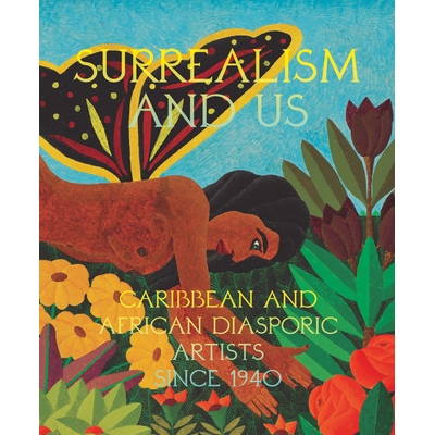 预订 Surrealism and Us: Caribbean and African Diasporic Artists Since 1940 超现实主义与我们：1940 年以来的加勒比和非洲侨