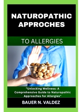 预订 Naturopathic Approches to Allergies: Unlocking Wellness: A Comprehensive Guide to Naturopathic Approaches for Aller