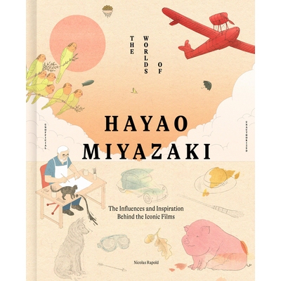 预订 The Worlds of Hayao Miyazaki: The Influences and Inspiration Behind the Iconic Films 9781836004813