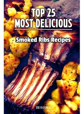 预订 TOP 25 Most Delicious Smoked Ribs Recipes: That Will Make you Cook Like a Pro: 9781514668825
