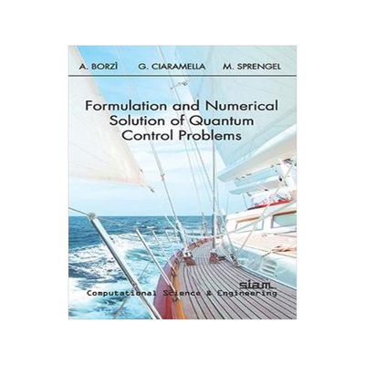 [预订]Formulation and Numerical Solution of Quantum Control Problems 9781611974836