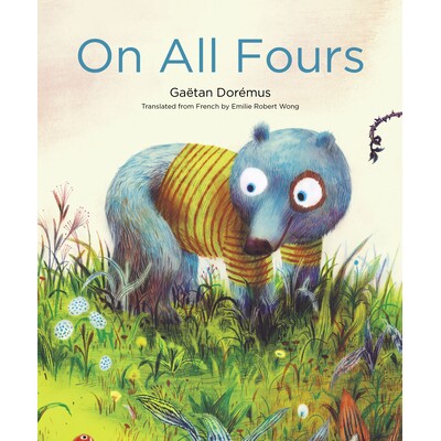 预订 On All Fours 小熊的冒险 纽约时报十佳绘本作者Gaëtan Dorémus: 9781592703883