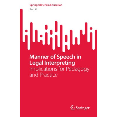预订 Manner of Speech in Legal Interpreting Implications for Pedagogy and Practice 法律解释的言语方式：对教学与实践的启