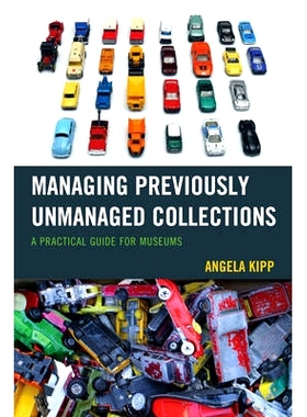 预订 Managing Previously Unmanaged Collections: A Practical Guide for Museums: 9781442263482