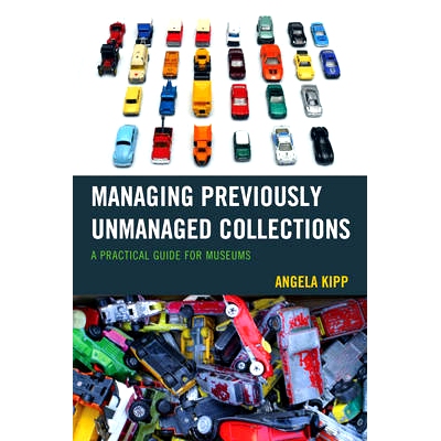 预订 Managing Previously Unmanaged Collections: A Practical Guide for Museums: 9781442263482