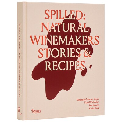 Spilled: Natural Winemakers Stories & Recipes 自然派酿酒: 酿酒师的故事与配方: 9780847844005
