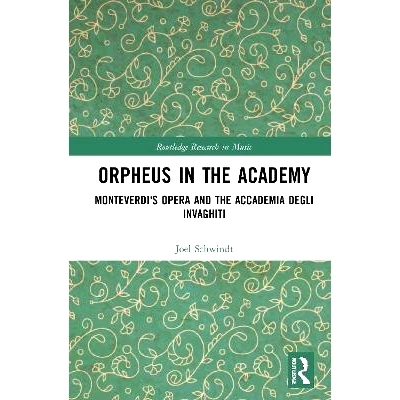 预订 Orpheus in the Academy: Monteverdi’s First Opera and the Accademia degli Invaghiti 学院里的俄耳甫斯：蒙特威尔第的