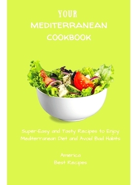 预订 Your Mediterranean Cookbook: Super-Easy and Tasty Recipes to Enjoy Mediterranean Diet and Avoid Bad Habits
