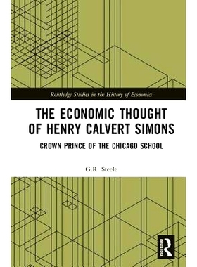 预订 The Economic Thought of Henry Calvert Simons: Crown Prince of the Chicago School 亨利·卡尔维特·西蒙斯的经济思想：