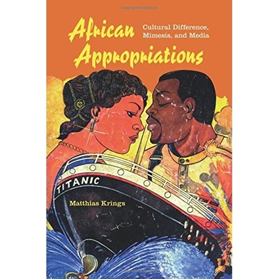 预订 African Appropriations: Cultural Difference, Mimesis, and Media 非洲拨款：文化差异、模仿与媒体: 9780253016294