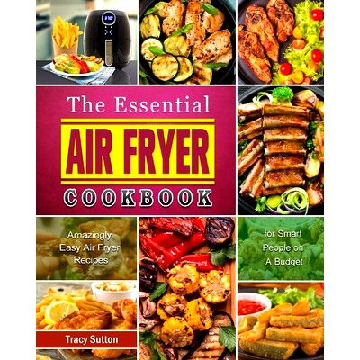 预订 The Essential Air Fryer Cookbook: Amazingly Easy Air Fryer Recipes for Smart People on A Budget