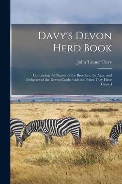 [预订]Davy’s Devon Herd Book; Containing the Names of the Breeders, the Ages, and Pedigrees of the Devon 9781015390034