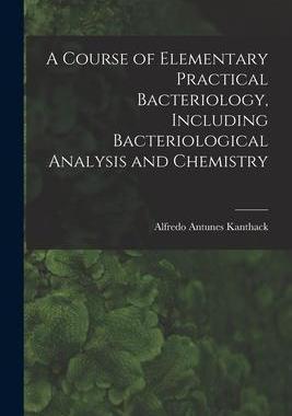[预订]A Course of Elementary Practical Bacteriology, Including Bacteriological Analysis and Chemistry 9781018269528