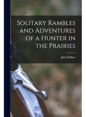 预订 Solitary Rambles and Adventures of a Hunter in the Prairies [microform]: 9781013994876