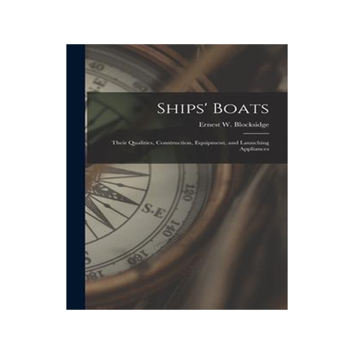 [预订]Ships’ Boats: Their Qualities, Construction, Equipment, and Launching Appliances 9781016403009