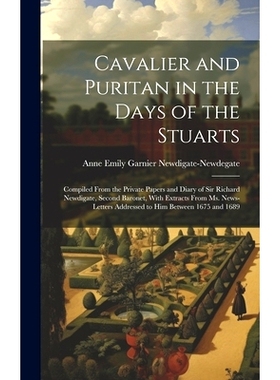 预订 Cavalier and Puritan in the Days of the Stuarts; Compiled From the Private Papers and Diary of Sir Richard Newdigat