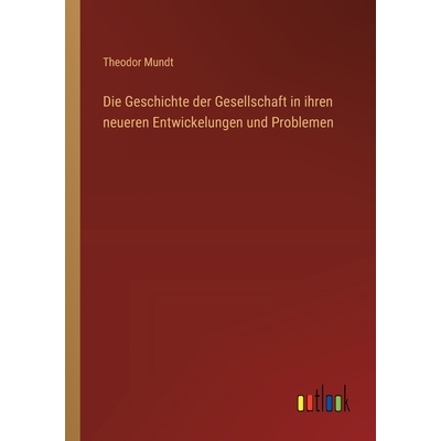 预订 Die Geschichte der Gesellschaft in ihren neueren Entwickelungen und Problemen: 9783368550769