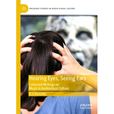 预订 Hearing Eyes, Seeing Ears: Collected Writings on Music in Audiovisual Culture 听见的眼睛、看见的耳朵：视听文化的音