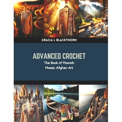 预订 Advanced Crochet: The Book of Moorish Mosaic Afghan Art: 9798873818693