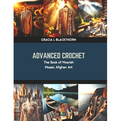 预订 Advanced Crochet: The Book of Moorish Mosaic Afghan Art: 9798873818693