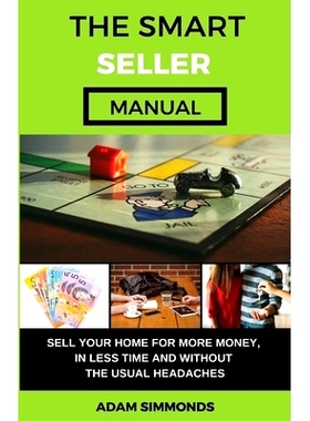 预订 The Smart Seller Manual: Sell Your Home For More Money, In Less Time And Without The Usual Headaches: 9781693435638
