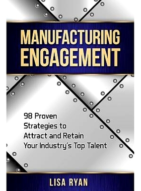 预订 Manufacturing Engagement: 98 Proven Strategies to Attract and Retain Your Industry’s Top Talent: 9781976320897
