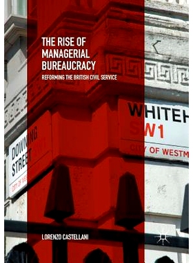 预订 The Rise of Managerial Bureaucracy: Reforming the British Civil Service: 9783030079208