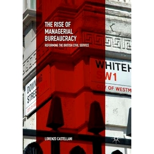 预订 The Rise of Managerial Bureaucracy: Reforming the British Civil Service: 9783030079208