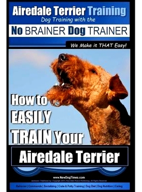预订 Airedale Terrier Training Dog Training with the No BRAINER Dog TRAINER We make it THAT Easy!: How to EASILY TRAIN Y