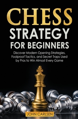 【预订】Chess Strategy for Beginners: Discover Modern Opening Strategies, Foolproof Tactics, and Secret Traps Used...