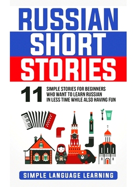 预订 Russian Short Stories: 11 Simple Stories for Beginners Who Want to Learn Russian in Less Time While Also Having Fun