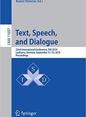 【预售】Text, Speech, and Dialogue: 22nd International Conference, Tsd 2019, Ljubljana, Slovenia, September 11-13,...