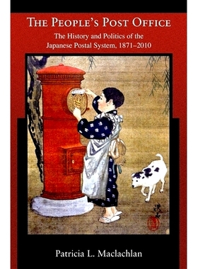 预订 The People’s Post Office: The History and Politics of the Japanese Postal System, 1871–2010: 9780674062450
