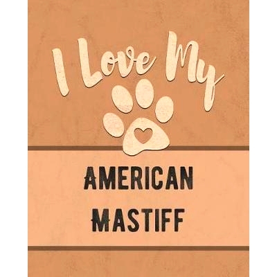 预订 I Love My American Mastiff: Keep Track of Your Dog’s Life, Vet, Health, Medical, Vaccinations and More for the Pet