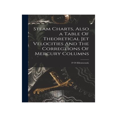 [预订]Steam Charts, Also a Table Of Theoretical Jet Velocities And The Corrections Of Mercury Columns 9781017950717