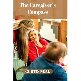 How Aging The Compass And 9798863011127 预订 Confidence Caregiver’s Healthcare Parent’s Navigate Compassion With