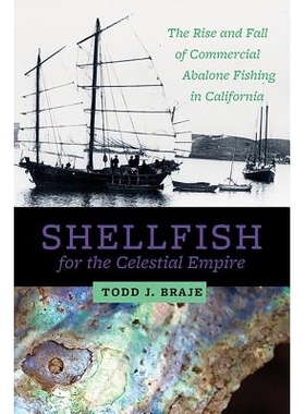 预订 Shellfish for the Celestial Empire: The Rise and Fall of Commercial Abalone Fishing in California 天体帝国的贝壳：