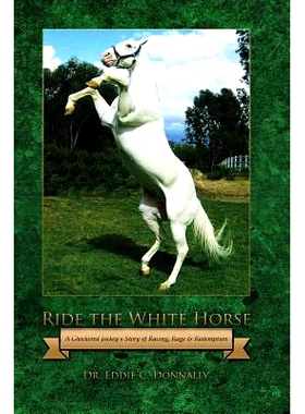 预订 Ride the White Horse: A Checkered Jockey’s Story of Racing, Rage and Redemption: 9780989136600