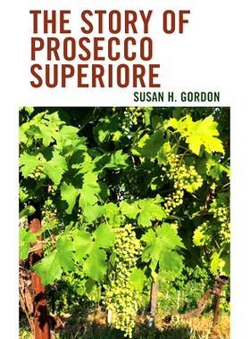 预订 The Story of Prosecco Superiore 普罗塞克的上级的故事: 9781538191262