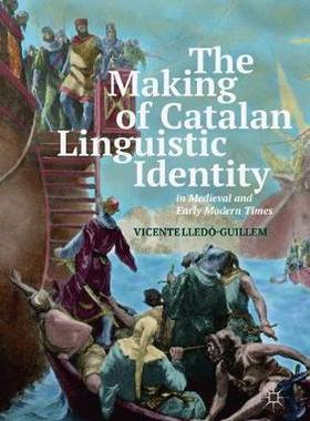 【预订】The Making of Catalan Linguistic Identity in Medieval and Early Modern Times