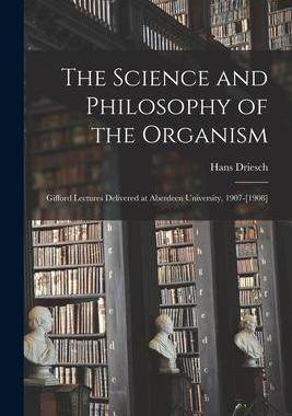 [预订]The Science and Philosophy of the Organism: Gifford Lectures Delivered at Aberdeen University, 1907- 9781017189414