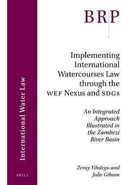 预订 Implementing International Watercourses Law through the WEF Nexus and SDGs: An Integrated Approach Illustrated in t