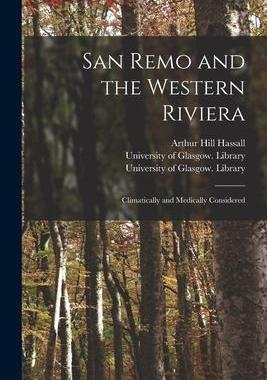[预订]San Remo and the Western Riviera [electronic Resource]: Climatically and Medically Considered 9781014901149