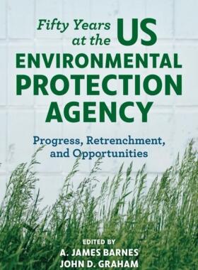[预订]Fifty Years at the US Environmental Protection Agency: Progress, Retrenchment, and Opportunities 9781538147146
