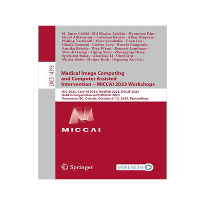 [预订]Medical Image Computing and Computer Assisted Intervention - Miccai 2023 Workshops: Isic 2023, Care- 9783031474002