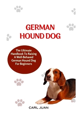 预订 German Hound Dog: The Ultimate Handbook To Raising A Well-Behaved German Hound Dog For Beginners: 9798873207572